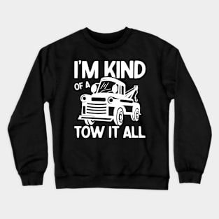 I'm Kind of a Tow it All Crewneck Sweatshirt